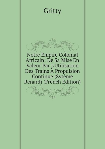 Notre Empire Colonial Africain De Sa Mise En Valeur Par L Utilisation