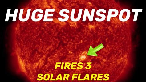 Huge Fast Growing Sunspot Fires 3 Solar Flares‼️ Large Earthquakes Massive Dust Storm‼️ Youtube