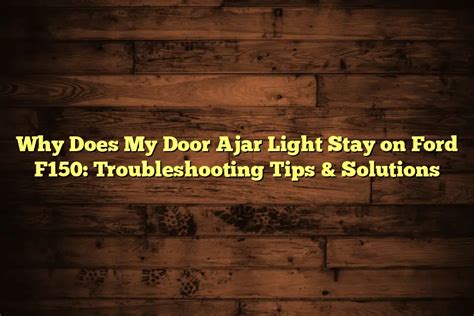 Why Does My Door Ajar Light Stay On Ford F150 Troubleshooting Tips