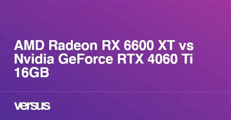 Amd Radeon Rx 6600 Xt Vs Nvidia Geforce Rtx 4060 Ti 16gb What Is The Difference