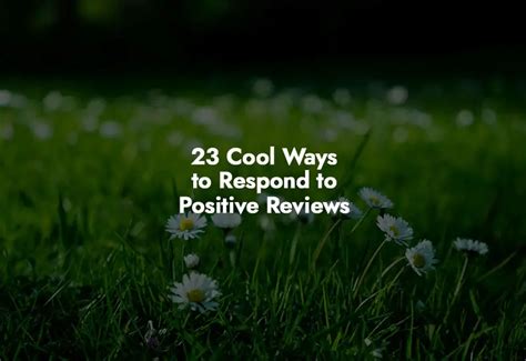 23 Cool Ways To Respond To Positive Reviews