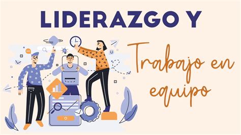 Liderazgo Y Trabajo En Equipo Youtube