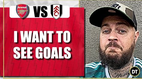 We Need To See Some Goals Arsenal Vs Fulham Match Preview Youtube