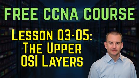 Free Ccna Course The Upper Osi Layers Youtube