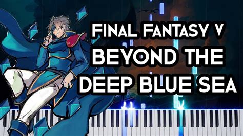 Final Fantasy V Beyond The Deep Blue Sea Piano Synthesia Youtube