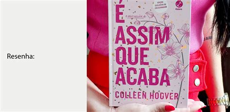 Coluna Leitura Finalizada Resenha Do Livro “É Assim Que Acaba” De