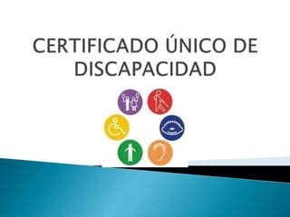 CERTIFICADO ÚNICO DE DISCAPACIDAD pptx