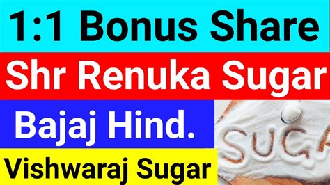 1 1 Bonus Share Shree Renuka Sugar Bajaj Hind Sugar