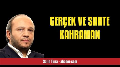 SALİH TUNA GERÇEK VE SAHTE KAHRAMAN SESLİ MAKALE DİNLE YouTube