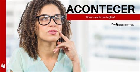 Como Se Diz Acontecer Em Ingl S Proddigital Idiomas