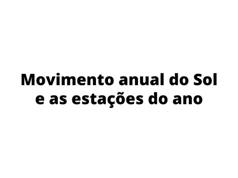 Movimento anual do Sol e as estações do ano Planos de aula 8º ano