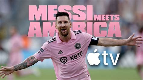 Apple TV+ release Lionel Messi docuseries Messi Meets America