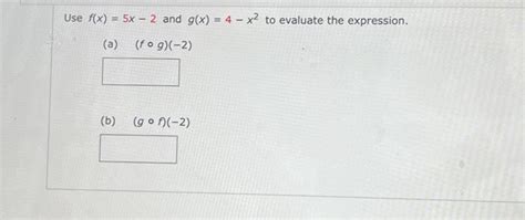 Solved Use F X 5x−2 And G X 4−x2 To Evaluate The