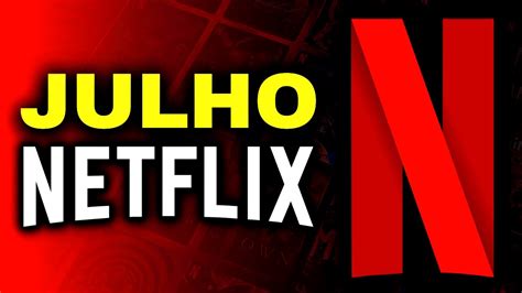 LANÇAMENTOS NETFLIX JULHO 2023 Lista Completa Filmes Séries e