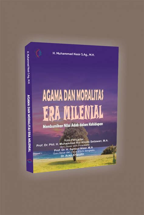 Agama Dan Moralitas Era Milenial Membumikan Nilai Adab Dalam Kehidupan