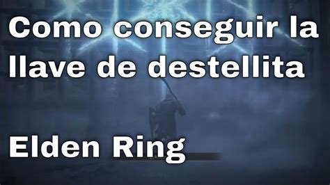 Como Conseguir La Llave De Destellita Elden Ring Youtube