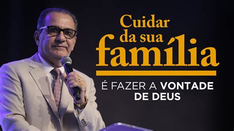 CUIDAR DA SUA FAMÍLIA É FAZER A VONTADE DE DEUS Pastor Silas Malafaia