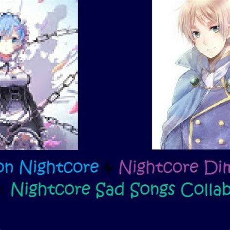 Stream Nightcore Sad Songs Collab With Ascension Nightcore! by ...