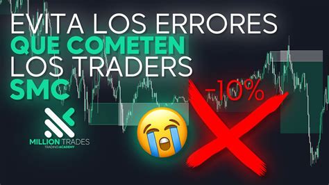 Evita Estos Errores Que Cometen El De Los Traders Smc Youtube