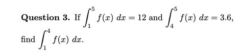 Solved Question 3 ﻿if ∫15f X Dx 12 ﻿and ∫45f X Dx 3 6 Find