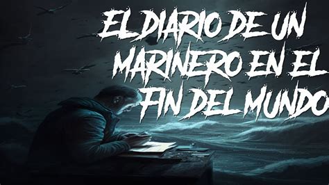 El Diario De Un Marinero En El Fin Del Mundo Terror Narrado Reddit