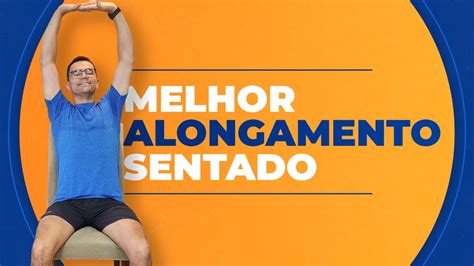 Alongamento Completo Sentado Na Cadeira Exerc Cios P Prevenir Dor