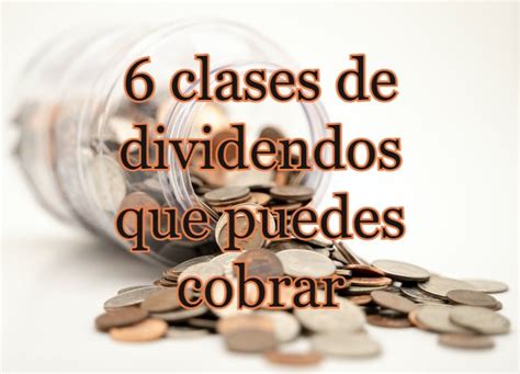 6 Clases De Dividendos Que Puedes Cobrar Y Su Fiscalidad