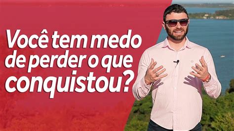 Você tem medo de perder o que conquistou Kairam Cabral YouTube