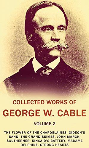 Collected Works Of George W Cable Vol 2 Illustrated The Flower Of