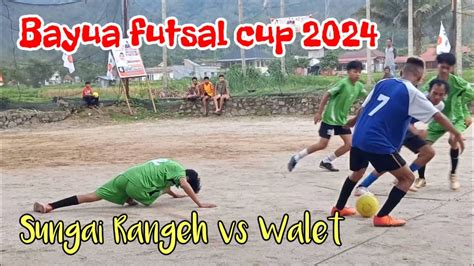 Sungai Rangeh Vs Walet BAYUA FUTSAL CUP 2024 Martabola YouTube