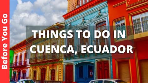 Cuenca Ecuador Travel Guide 10 Best Things To Do In Cuenca Youtube