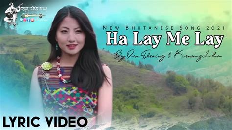 Ha Lay Me Lay New Bhutanese Song By Dawa Tshering Kuenzang Lham