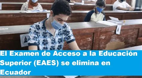 El Examen De Acceso A La Educaci N Superior Eaes Se Elimina En