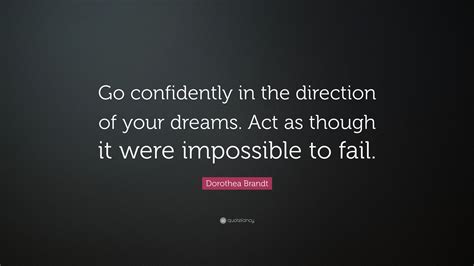 Dorothea Brandt Quote: “Go confidently in the direction of your dreams