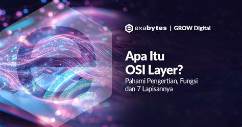 Apa Itu OSI Layer? Pengertian, Fungsi dan 7 Lapisannya 