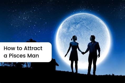 Tips On How To Attract A Pisces Man Askastrology Blog