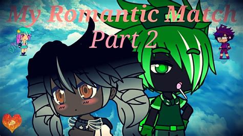 My Romantic Match Part 2 Gacha Life Glmm Youtube