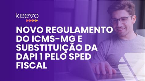 Novo Regulamento do ICMS MG e Substituição da DAPI 1 pelo SPED Fiscal