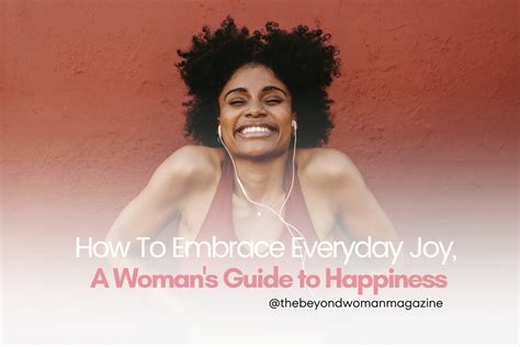 How To Embrace Everyday Joy A Womans Guide To Happiness Thebeyondwoman