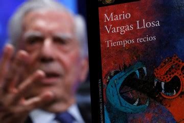 As Empieza La Nueva Novela De Mario Vargas Llosa Tiempos Recios