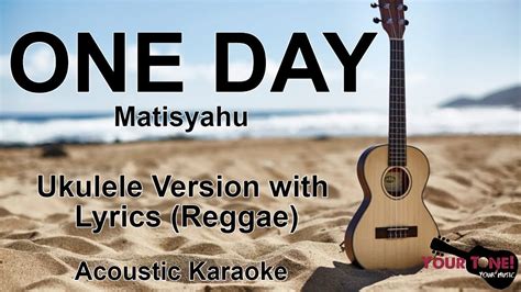 One Day Ukulele Version With Lyrics Reggae Karaoke Matisyahu Youtube