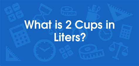 What Is 2 Cups In Liters Convert 2 Cup To L