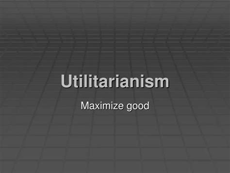 Ppt Utilitarianism Powerpoint Presentation Free Download Id 1428236