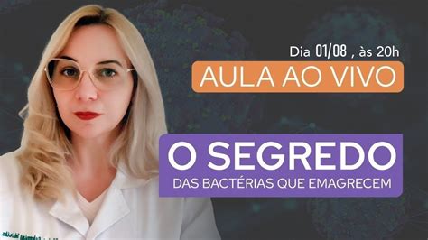 Aula Ao Vivo O Segredo Das Bact Rias Que Emagrecem E Poder Do