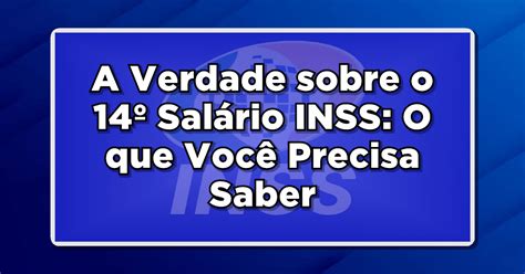 A Verdade sobre o 14º Salário INSS O que Você Precisa Saber