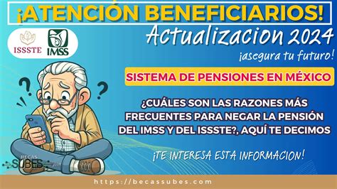 Sistema De Pensiones En MÉxico ¿cuÁles Son Las Razones MÁs Frecuentes Para Negar La PensiÓn Del