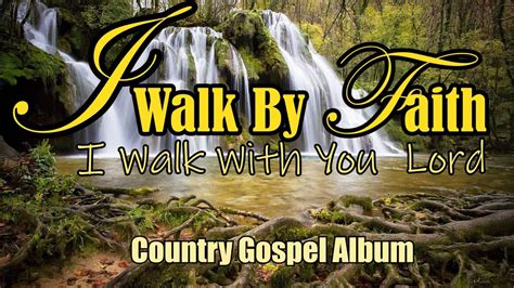 I Walk By Faith I Walk With You Hymns Of Faith By Lifebreakthrough