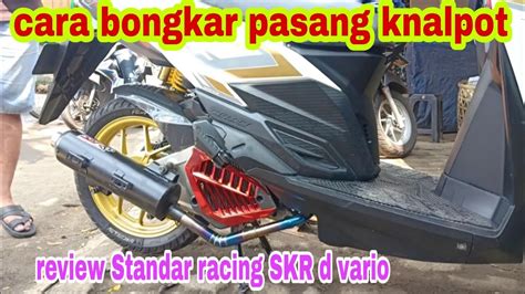 Tips Cara Bongkar Pasang Review Knalpot Standar Racing Skr D Motor