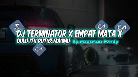 Dj Terminator X Empat Mata X Dulu Itu Putus Maumu By Maman Fvndy Youtube