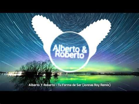 Alberto Roberto Tu Forma De Ser Jonnas Roy Remix Youtube